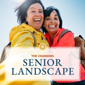Two women smiling with the words "The Changing Senior Landscape"